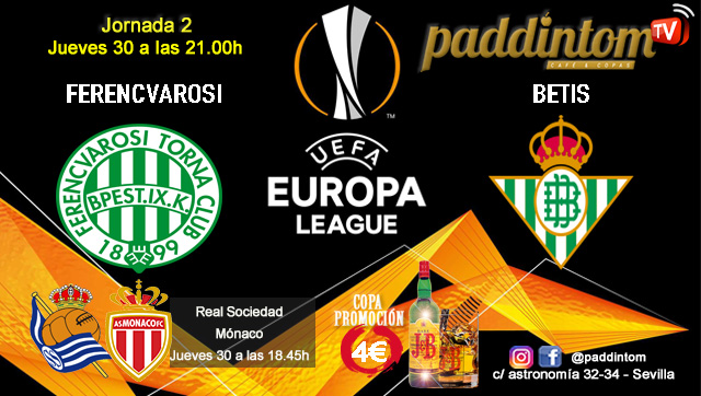 Europa League 2022 Jornada 2. Jueves 30 de Septiembre, Real Sociedad - Mónaco a las 18.45h y Ferencvarosi - Betis a las 21.00h. Promoción copa J&B a 4€. Ven a Paddintom Café & Copas