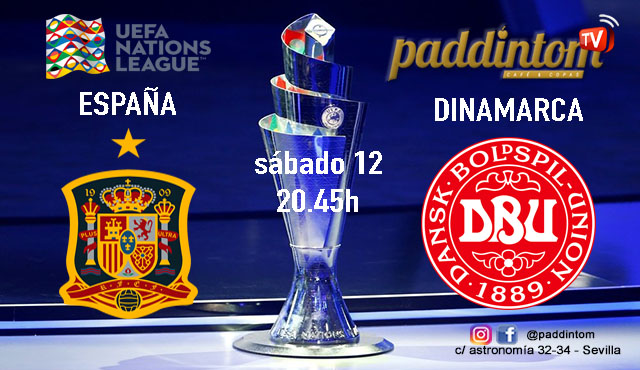 UEFA Nations League. Fase inicial. Jornada 3. Sábado 12 de octubre a las 20:45, España - Dinamarca. Disfruta de todos los partidos con tu grupo de amigos en nuestras pantallas de TV en Paddintom Café & Copas