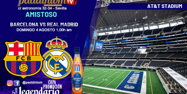 AMISTOSO gira de verano en AT&T STADIUM. Domingo  4 de Agosto. Barcelona - Real Madrid a las 1.00h. Disfruta de nuestra promoción de tu copa de Ron Añejo ORO de Legendario con tu grupo de amigos en nuestras pantallas de TV en Paddintom Café & Copas