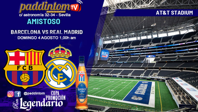 AMISTOSO gira de verano en AT&T STADIUM. Domingo  4 de Agosto. Barcelona - Real Madrid a las 1.00h. Disfruta de nuestra promoción de tu copa de Ron Añejo ORO de Legendario con tu grupo de amigos en nuestras pantallas de TV en Paddintom Café & Copas