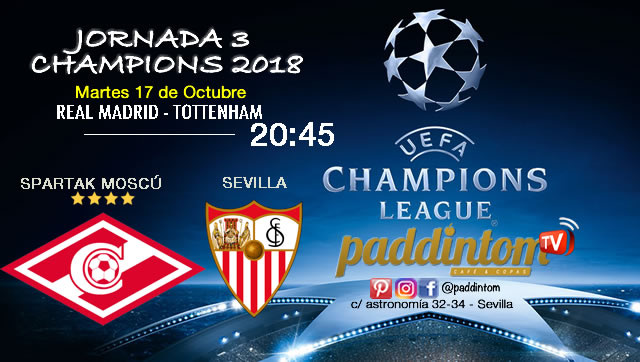 Jornada 3 de la Champions League 2018. Martes 17 de Septiembre a las 20:45 Real Madrid - Tottenham y Spartak de Moscú - Sevilla