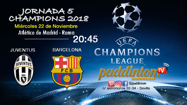 Jornada 5 de la Champions League 2018. Miércoles 22 de Noviembre a las 20:45 Juventus - Barcelona y Atlético de Madrid - Roma. Promoción copa Ron Barceló 4€