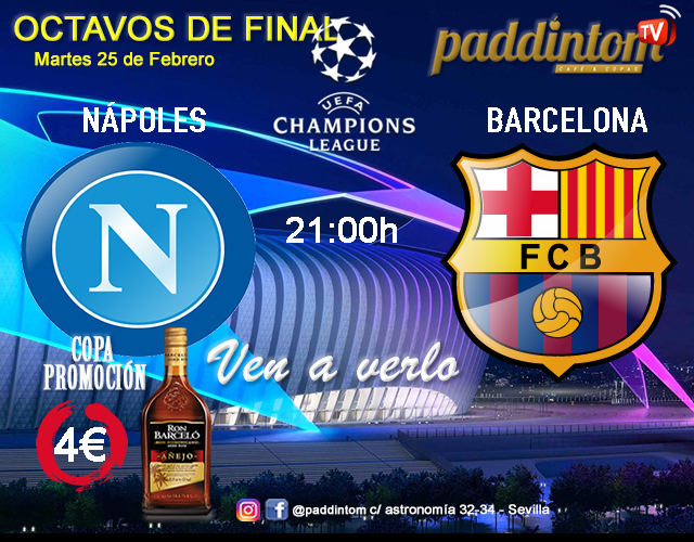 Champions League 2020 Octavos de Final. Martes 25 de Febrero, Nápoles - Barcelona a las 21.00h. Promoción copa Ron Barceló a 4€ en Paddintom Café & Copas