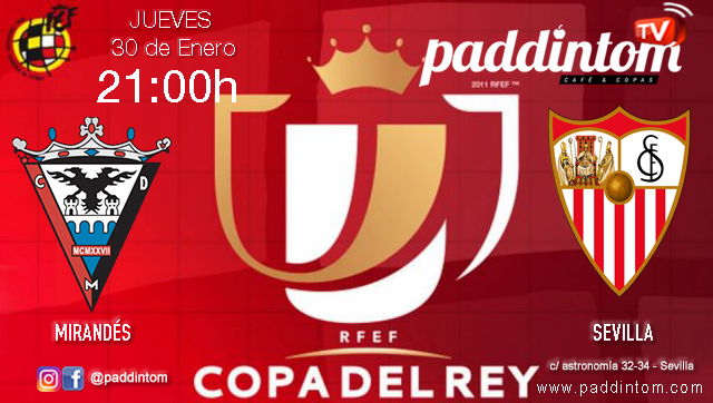 Jornada de la Copa del Rey 2020 Octavos de final. Jueves 30 de Enero, Mirandés - Sevilla a las 21,00h. Copa promoción en Paddintom Café & Copas