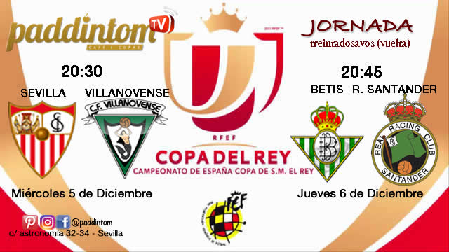 Copa del Rey 2019 Treintaidosavos de final partido de vuelta. Miércoles 5 de Diciembre Sevilla-Villanovense 20,30h // Jueves 6 de Diciembre Betis-Racing Santander 20,45h