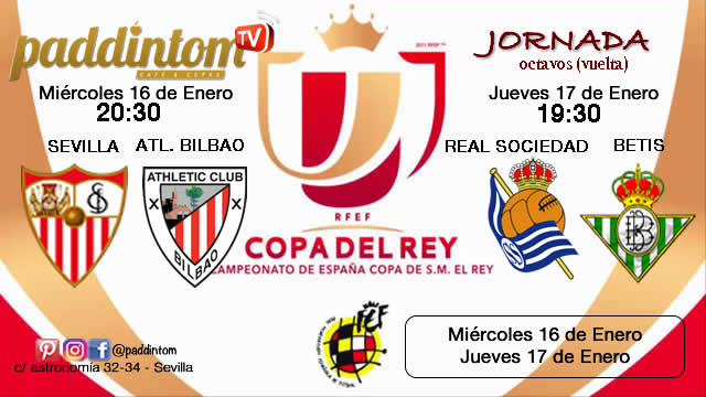 Jornada de la Copa del Rey 2019 Octavos de final partidos de vuelta. Miércoles 16 de Enero Sevilla - Atlhetic de Bilbao 20,30h - Jueves 17 de Enero Real Sociedad - Betis 19,30h