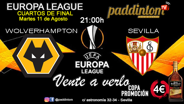 Europa League 2020 Cuartos de Final. Martes 11 de Agosto. Wolverhampton - Sevilla a las 21.00h. Promoción copa Ron Barceló a 4€ en Paddintom Café & Copas