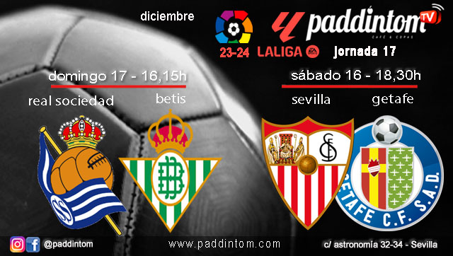 Jornada 17 Liga EA Sports 1ª División 2024. Fútbol en Paddintom por TV. Sábado 16 de diciembre, Sevilla - Getafe a las 18.30h y Domingo 17 de diciembre, Real Sociedad - Betis a las 16.15h. Ven a verlos a Paddintom Café & Copas