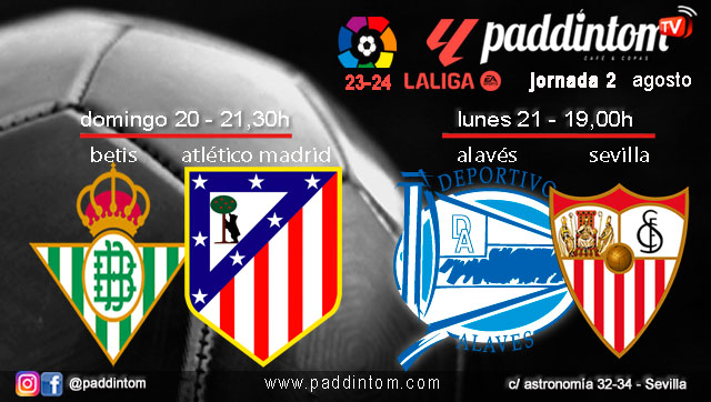 Jornada 2 Liga EA Sports 1ª División 2024. Domingo 20 de agosto, Betis - Atletico de Madrid a las 21.30h y Lunes 21 de agosto, Alavés - Sevilla a a las 19.00h. Ven a verlos a Paddintom Café & Copas