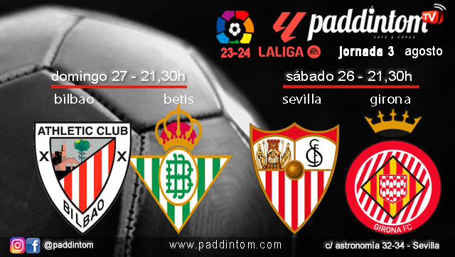 Jornada 3 Liga EA Sports 1ª División 2024. Sábado 26 de agosto, Sevilla - Girona a las 21.30h y Domingo 27 de agosto, Atlétic Club Bilbao - Btis a a las 21.30h. Ven a verlos a Paddintom Café & Copas