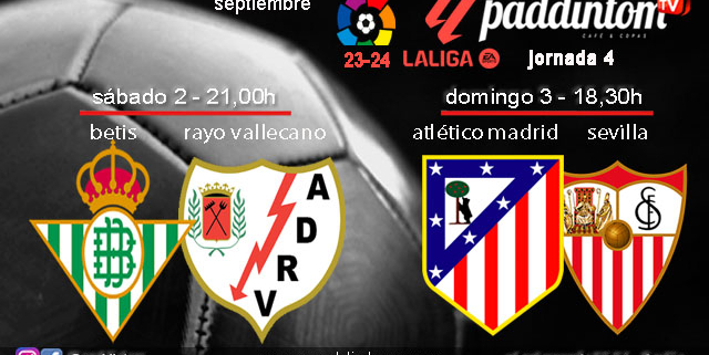 Jornada 4 Liga EA Sports 1ª División 2024. Sábado 2 de septiembre, Betis - Rayo Vallecano a las 21.00h y Domingo 3 de septiembre, Atlético de Madrid - Sevilla a a las 18.30h. Ven a verlos a Paddintom Café & Copas