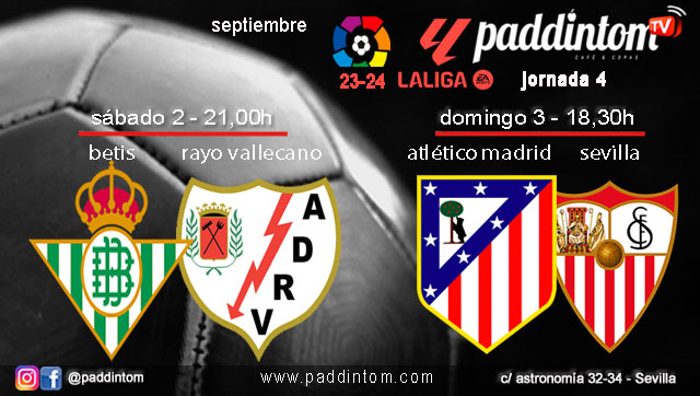 Jornada 4 Liga EA Sports 1ª División 2024. Sábado 2 de septiembre, Betis - Rayo Vallecano a las 21.00h y Domingo 3 de septiembre, Atlético de Madrid - Sevilla a a las 18.30h. Ven a verlos a Paddintom Café & Copas