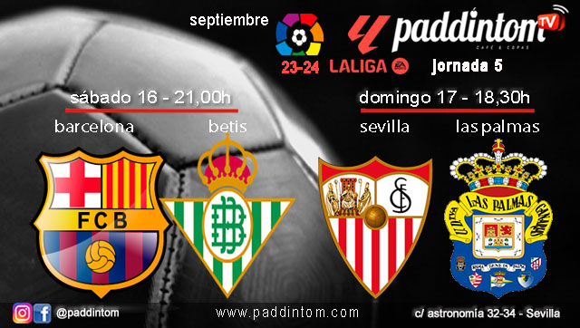 Jornada 5 Liga EA Sports 1ª División. Sábado 16 de septiembre, Barcelona - Betis a las 21.00h y Domingo 17 de septiembre, Sevilla - Las Palmas a a las 18.30h. Ven a verlos a Paddintom Café & Copas