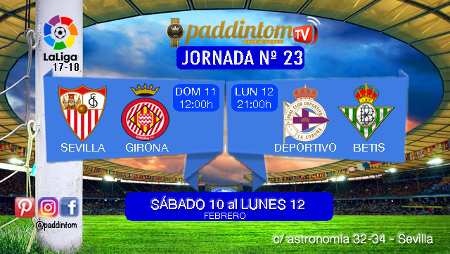 Jornada 23 Liga Santander 1ª División. Domingo 11 de Febrero:  Sevilla - Girona a las 12,00h // Lunes 12 de Febrero: Deportivo - Betis  a las 21,00h