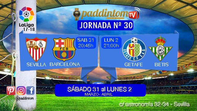 Jornada 30 Liga Santander 1ª División. Sábado 31 de Marzo: Sevilla -Barcelona  a las 20,45h. Lunes 2 de Abril:  Getafe - Betis a las  21,00h