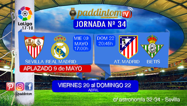 Jornada 34 Liga Santander 1ª División. Domingo 22 de Abril: Atlético de Madrid - Betis a las 20.45h. Sevilla - Real Madrid APLAZADO al 9 de Mayo a las 17,00h