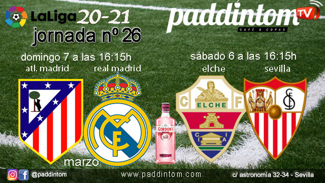 Jornada 26 Liga Santander 1ª División. Sábado 6 de Marzo, Elche - Sevilla a las 16.15h y Domingo 7 de Marzo, Atlético de Madrid - Real Madrid a las 16.15h. Ven a verlos a Paddintom Café & Copas