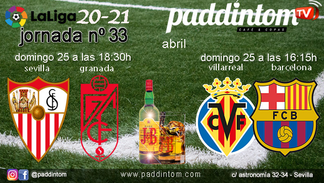 Jornada 33 Liga Santander 1ª División 2021. Domingo 25 de Abril, Villarreal - Barcelona a las 16.15h y Sevilla - Granada a las 18.30h. Ven a verlos a Paddintom Café & Copas