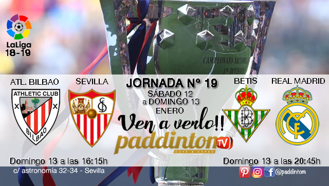 Jornada 19 Liga Santander 1ª División Domingo 13 de Enero At. Bilbao - Sevilla a las 16.15h y Betis - Real Madrid a las 20.45h. Paddintom Café & Copas