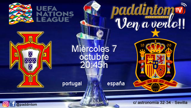 UEFA Nations League. Partido Amistoso. Portugal - España. Miércoles 7 de Octubre a las 20:45. Disfruta con tu grupo de amigos en nuestras pantallas de TV en Paddintom Café & Copas